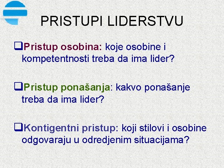 PRISTUPI LIDERSTVU q. Pristup osobina: koje osobine i kompetentnosti treba da ima lider? q.