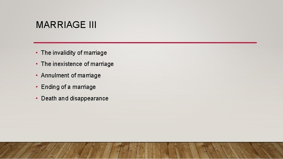 MARRIAGE III • The invalidity of marriage • The inexistence of marriage • Annulment