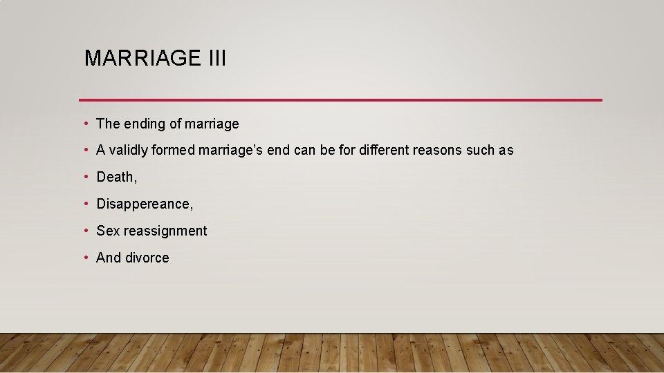 MARRIAGE III • The ending of marriage • A validly formed marriage’s end can