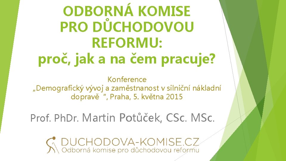 ODBORNÁ KOMISE PRO DŮCHODOVOU REFORMU: proč, jak a na čem pracuje? Konference „Demografický vývoj