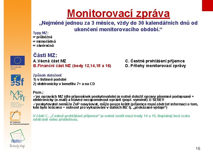 Monitorovací zpráva „Nejméně jednou za 3 měsíce, vždy do 30 kalendářních dnů od ukončení