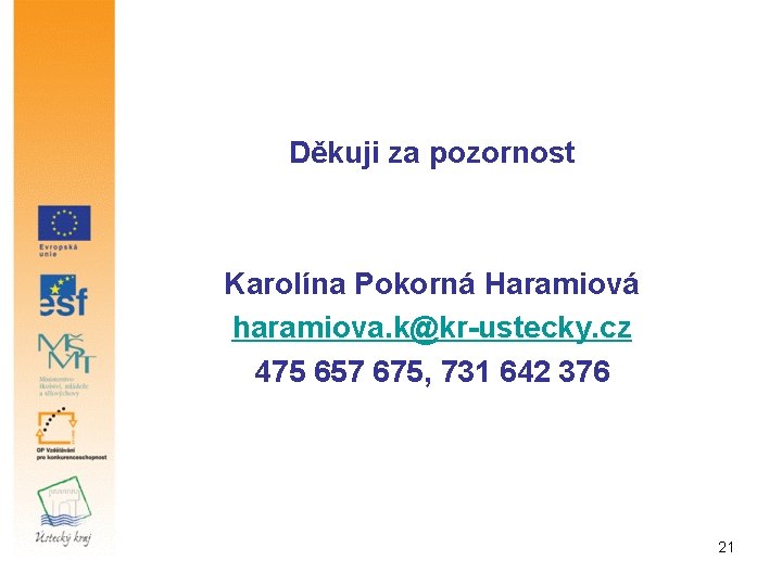 Děkuji za pozornost Karolína Pokorná Haramiová haramiova. k@kr-ustecky. cz 475 657 675, 731 642