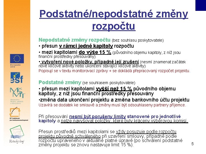 Podstatné/nepodstatné změny rozpočtu Nepodstatné změny rozpočtu (bez souhlasu poskytovatele) • přesun v rámci jedné