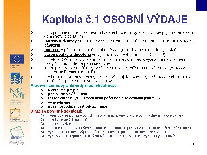 Kapitola č. 1 OSOBNÍ VÝDAJE Ø v rozpočtu je nutné vykazovat odděleně hrubé mzdy