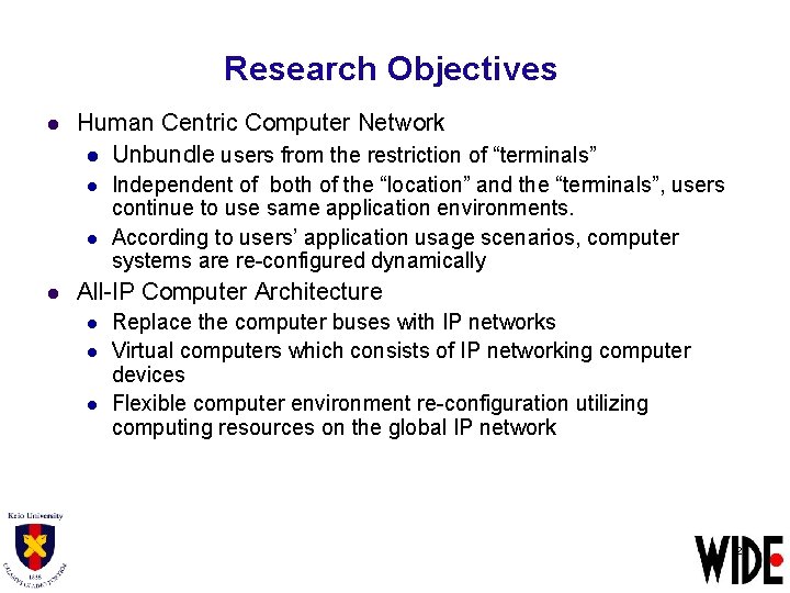 Research Objectives l Human Centric Computer Network l Unbundle users from the restriction of