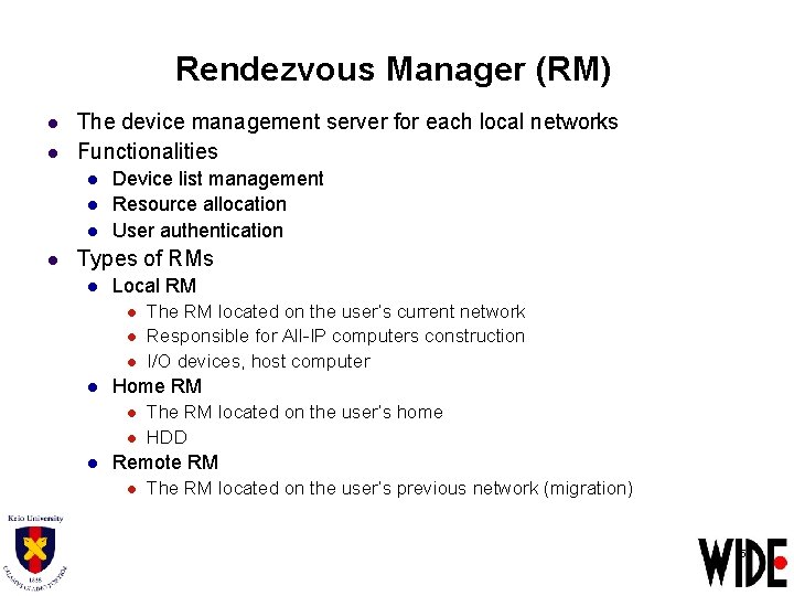 Rendezvous Manager (RM) l l The device management server for each local networks Functionalities