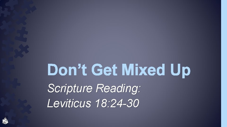 Don’t Get Mixed Up Scripture Reading: Leviticus 18: 24 -30 