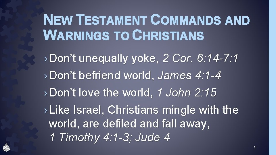 NEW TESTAMENT COMMANDS AND WARNINGS TO CHRISTIANS › Don’t unequally yoke, 2 Cor. 6: