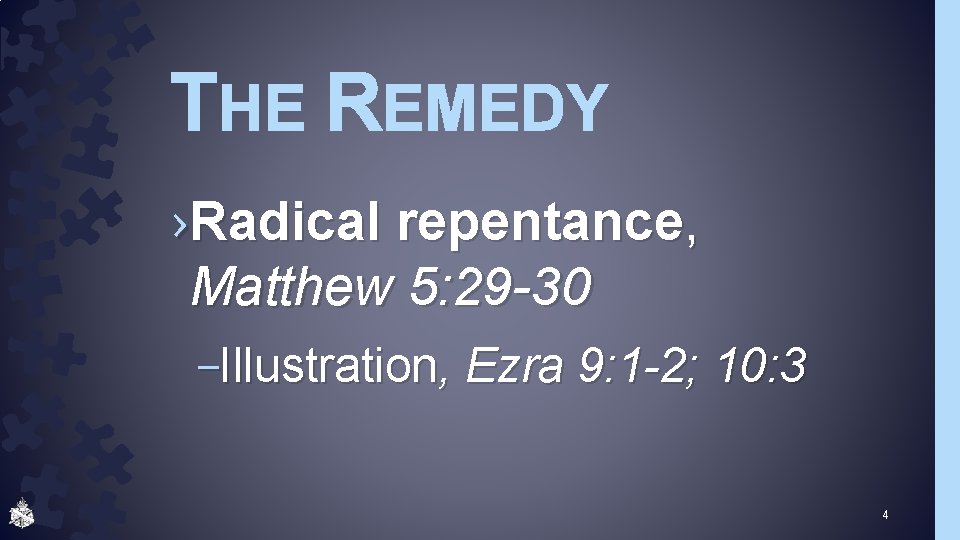 THE REMEDY ›Radical repentance, Matthew 5: 29 -30 –Illustration, Ezra 9: 1 -2; 10: