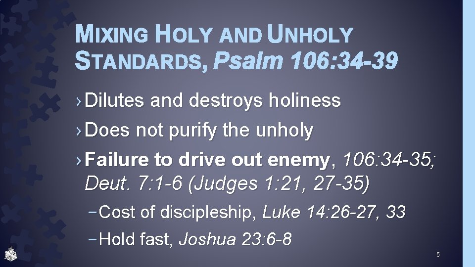 MIXING HOLY AND UNHOLY STANDARDS, Psalm 106: 34 -39 › Dilutes and destroys holiness