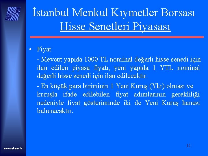 İstanbul Menkul Kıymetler Borsası Hisse Senetleri Piyasası • Fiyat - Mevcut yapıda 1000 TL