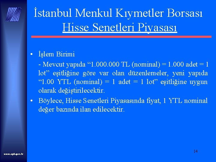 İstanbul Menkul Kıymetler Borsası Hisse Senetleri Piyasası • İşlem Birimi - Mevcut yapıda “