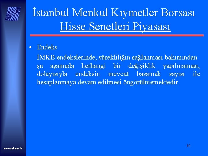 İstanbul Menkul Kıymetler Borsası Hisse Senetleri Piyasası • Endeks İMKB endekslerinde, sürekliliğin sağlanması bakımından