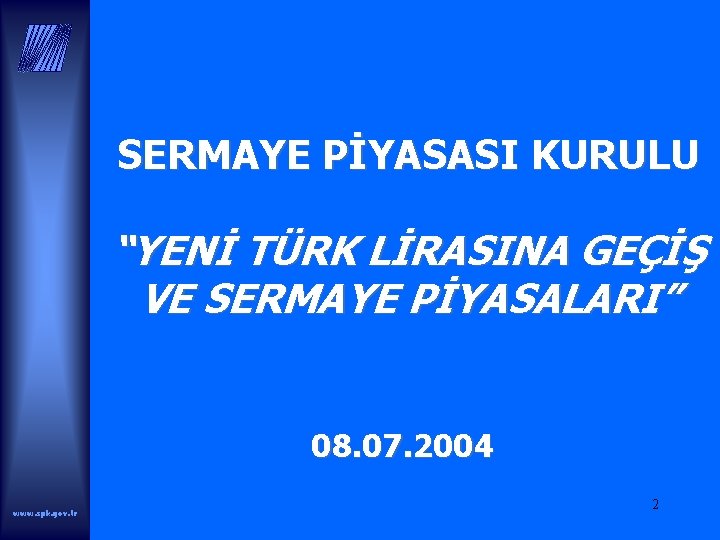 SERMAYE PİYASASI KURULU “YENİ TÜRK LİRASINA GEÇİŞ VE SERMAYE PİYASALARI” 08. 07. 2004 www.