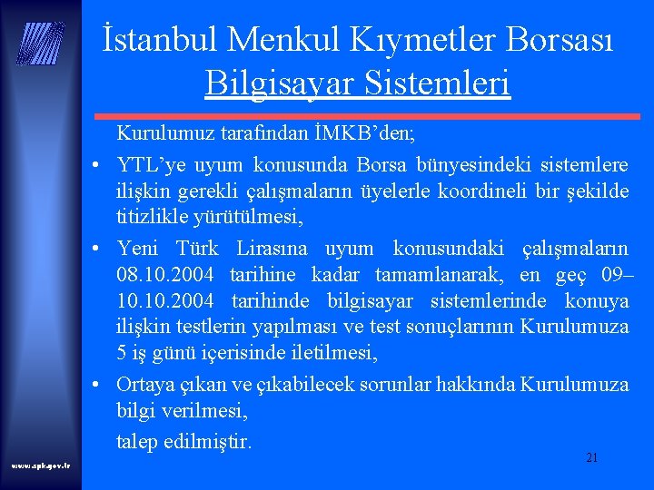 İstanbul Menkul Kıymetler Borsası Bilgisayar Sistemleri Kurulumuz tarafından İMKB’den; • YTL’ye uyum konusunda Borsa