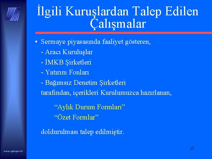 İlgili Kuruşlardan Talep Edilen Çalışmalar • Sermaye piyasasında faaliyet gösteren, - Aracı Kuruluşlar -