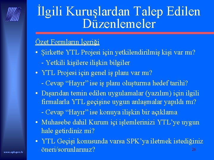 İlgili Kuruşlardan Talep Edilen Düzenlemeler www. spk. gov. tr Özet Formların İçeriği • Şirkette