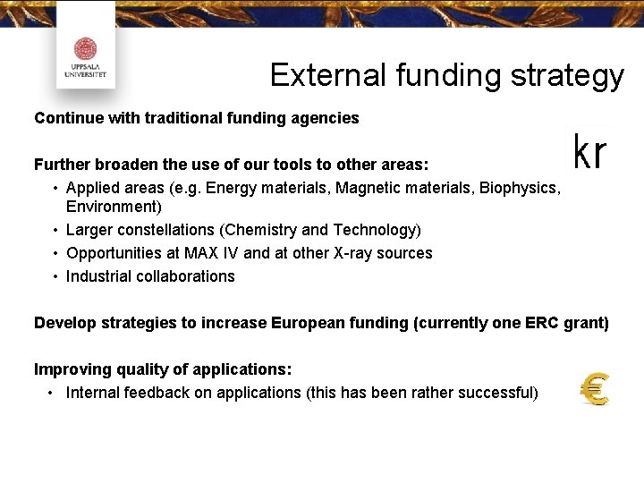 External funding strategy Continue with traditional funding agencies Further broaden the use of our