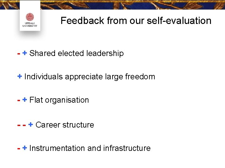 Feedback from our self-evaluation - + Shared elected leadership + Individuals appreciate large freedom