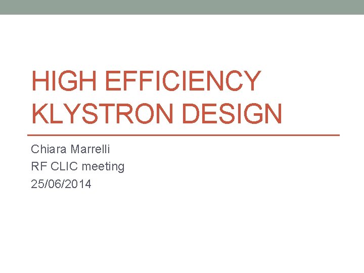 HIGH EFFICIENCY KLYSTRON DESIGN Chiara Marrelli RF CLIC meeting 25/06/2014 