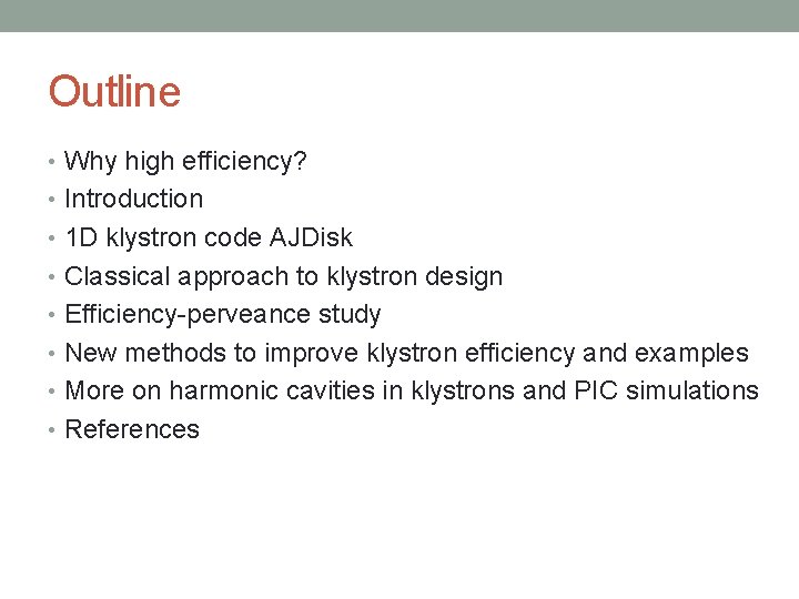 Outline • Why high efficiency? • Introduction • 1 D klystron code AJDisk •