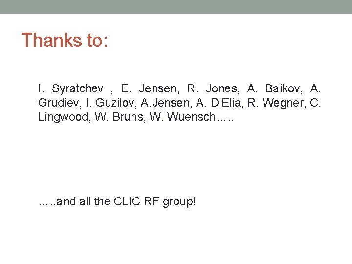 Thanks to: I. Syratchev , E. Jensen, R. Jones, A. Baikov, A. Grudiev, I.