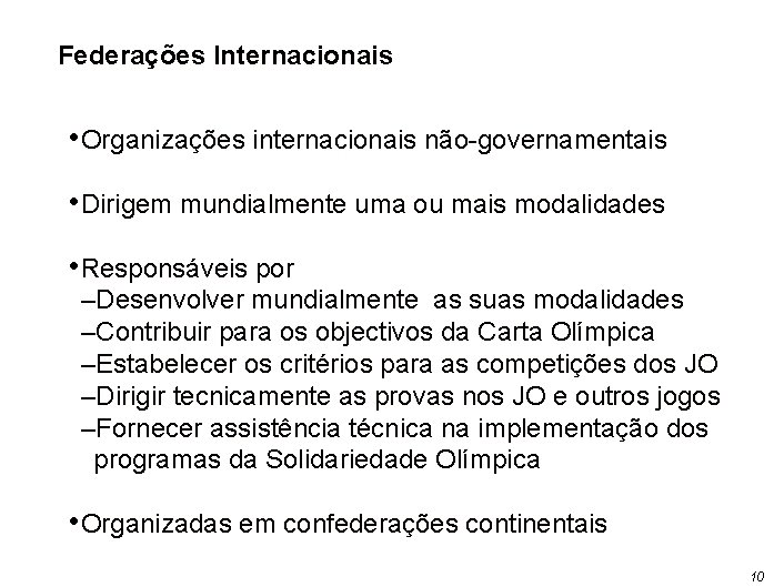 Federações Internacionais • Organizações internacionais não-governamentais • Dirigem mundialmente uma ou mais modalidades •