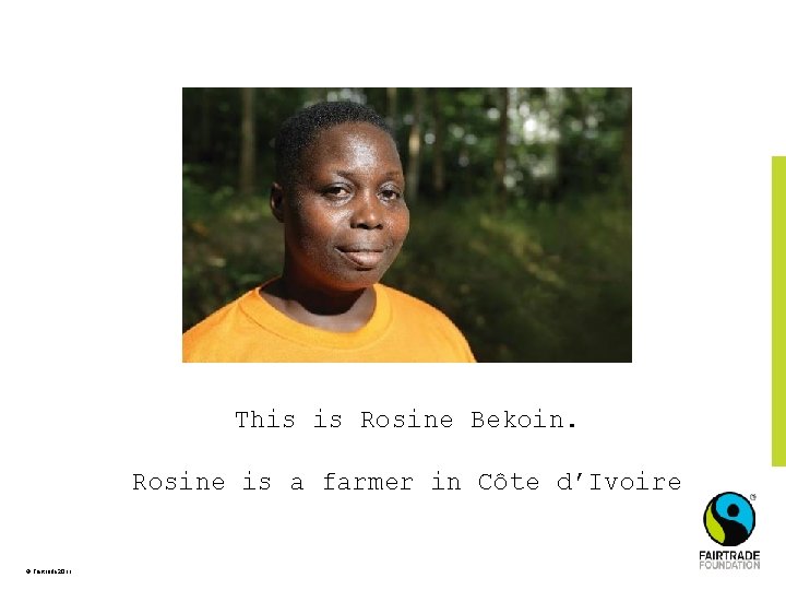This is Rosine Bekoin. Rosine is a farmer in Côte d’Ivoire © Fairtrade 2011