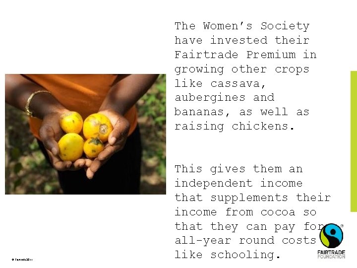 The Women’s Society have invested their Fairtrade Premium in growing other crops like cassava,
