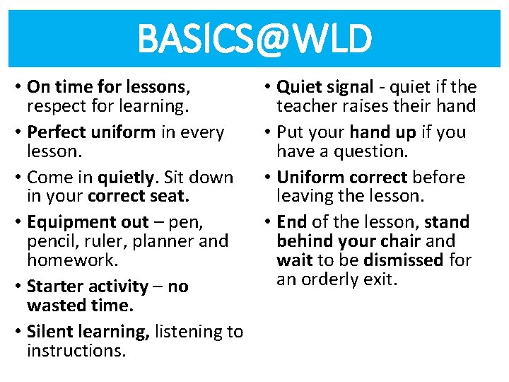 BASICS@WLD • On time for lessons, respect for learning. • Perfect uniform in every