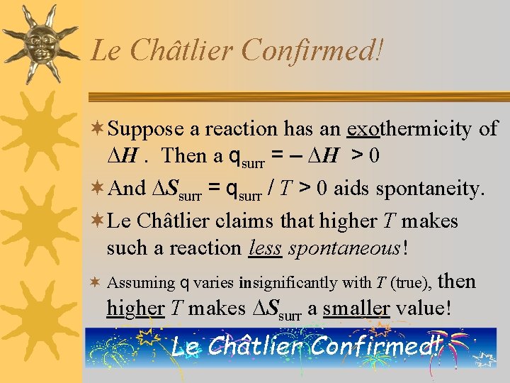 Le Châtlier Confirmed! ¬Suppose a reaction has an exothermicity of H. Then a qsurr