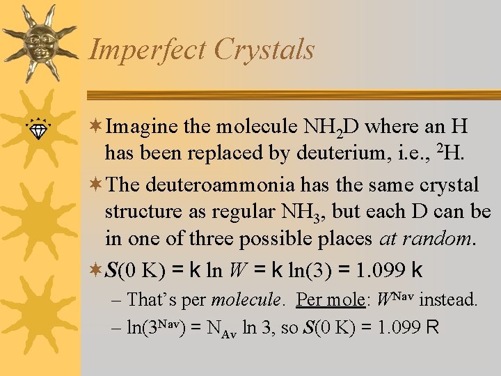 Imperfect Crystals ¬Imagine the molecule NH 2 D where an H has been replaced