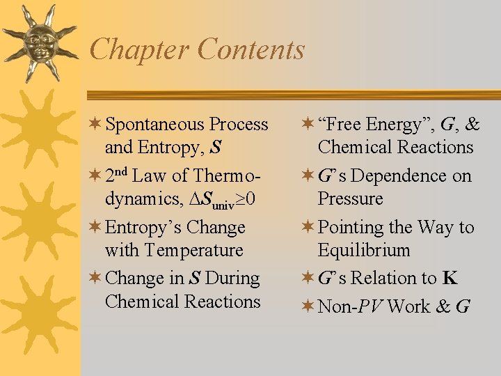 Chapter Contents ¬ Spontaneous Process and Entropy, S ¬ 2 nd Law of Thermodynamics,