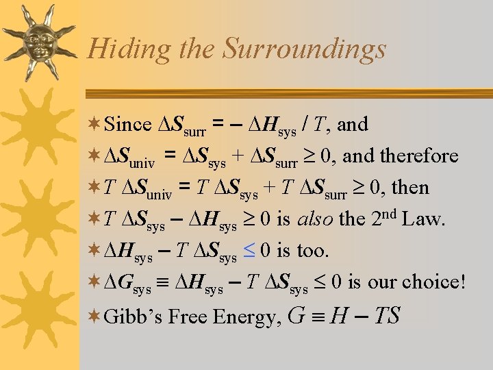 Hiding the Surroundings ¬Since Ssurr = – Hsys / T, and ¬ Suniv =