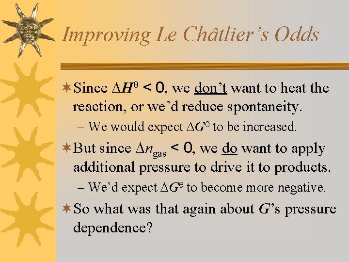 Improving Le Châtlier’s Odds ¬Since H < 0, we don’t want to heat the