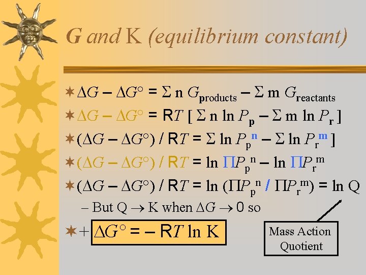 G and K (equilibrium constant) ¬ G – G° = n Gproducts – m