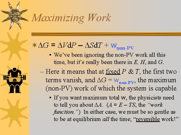Maximizing Work ¬ G = Vd. P – Sd. T + wnon-PV • We’ve