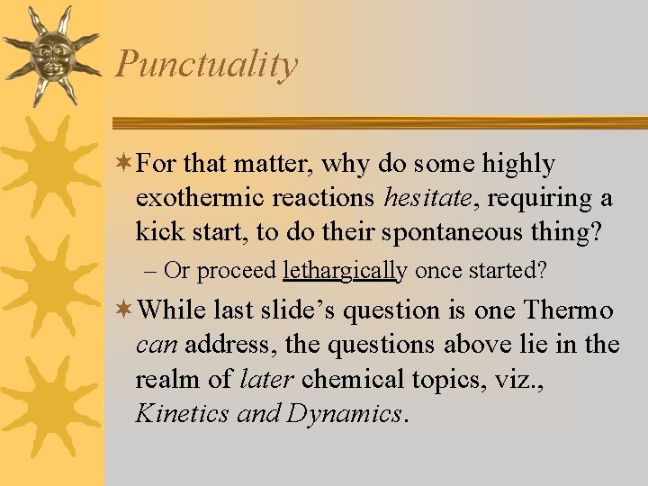 Punctuality ¬For that matter, why do some highly exothermic reactions hesitate, requiring a kick