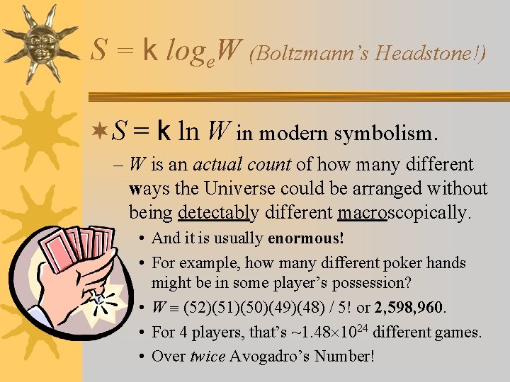 S = k loge. W (Boltzmann’s Headstone!) ¬S = k ln W in modern