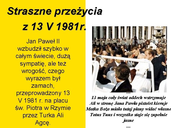 Straszne przeżycia z 13 V 1981 r. Jan Paweł II wzbudził szybko w całym