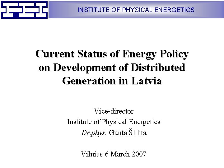 INSTITUTE OF PHYSICAL ENERGETICS Current Status of Energy Policy on Development of Distributed Generation