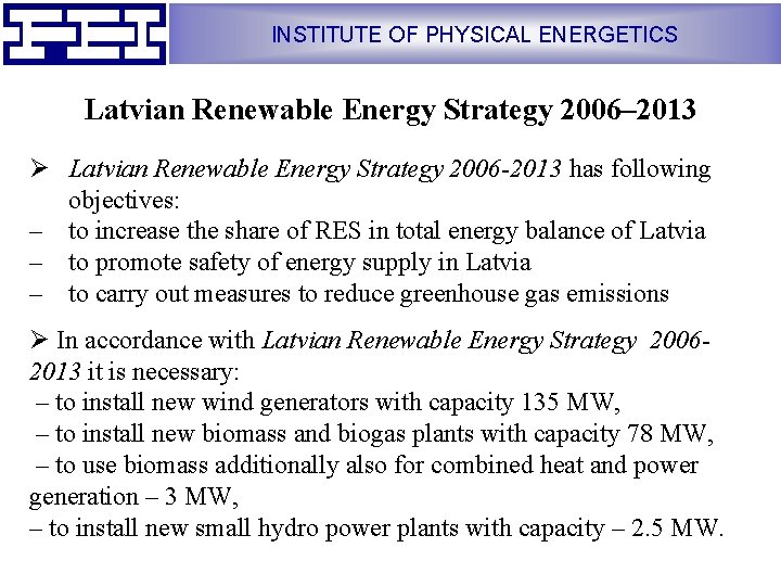 INSTITUTE OF PHYSICAL ENERGETICS Latvian Renewable Energy Strategy 2006– 2013 Ø Latvian Renewable Energy