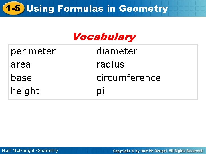 1 -5 Using Formulas in Geometry Vocabulary perimeter area base height Holt Mc. Dougal