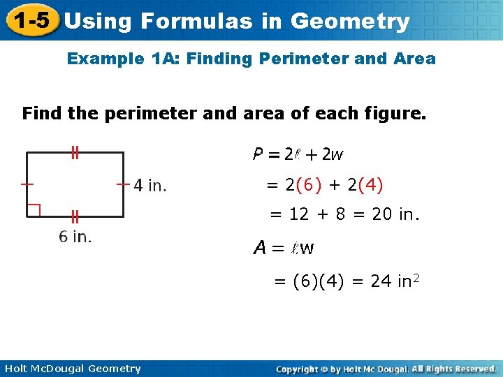 1 -5 Using Formulas in Geometry Example 1 A: Finding Perimeter and Area Find