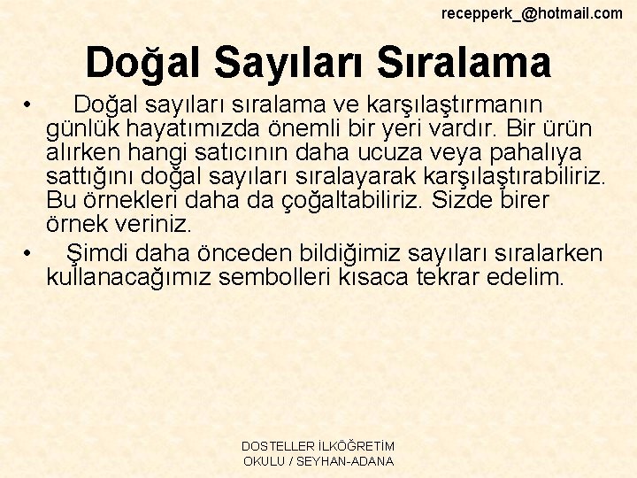 recepperk_@hotmail. com Doğal Sayıları Sıralama • Doğal sayıları sıralama ve karşılaştırmanın günlük hayatımızda önemli