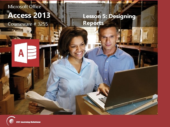Microsoft Office Microsoft Access 2013 Office Access 2013 Courseware # 3255 Lesson 5: Designing