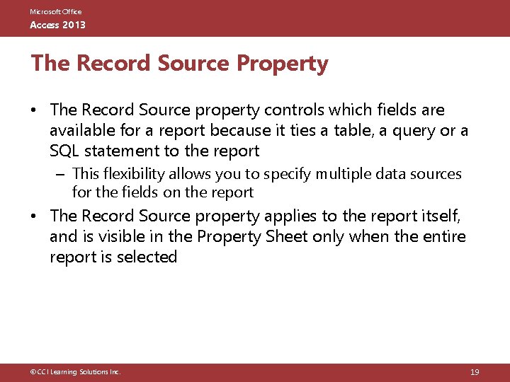 Microsoft Office Access 2013 The Record Source Property • The Record Source property controls
