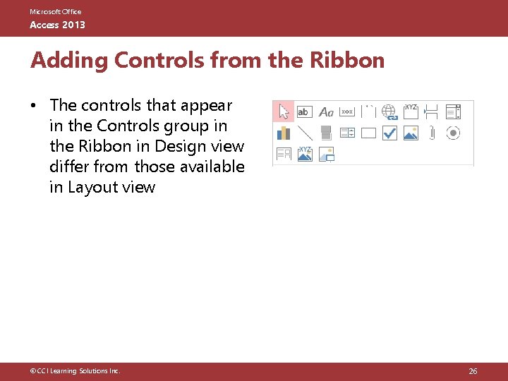 Microsoft Office Access 2013 Adding Controls from the Ribbon • The controls that appear