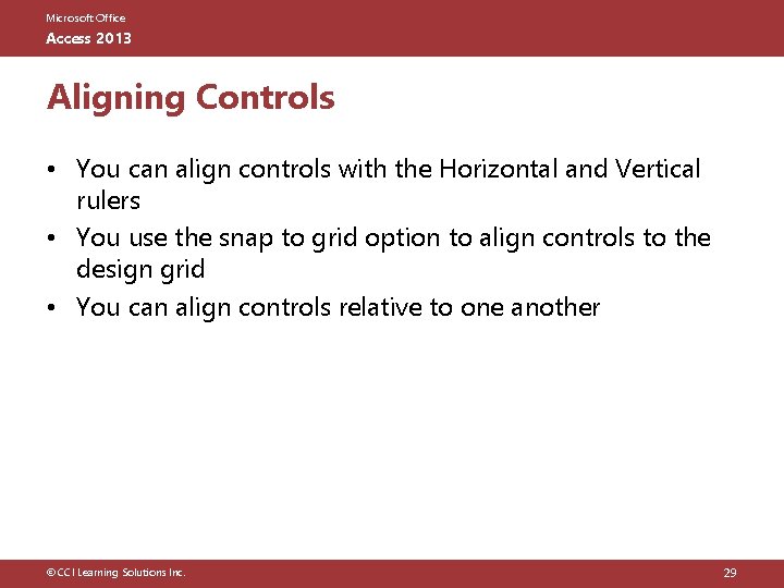 Microsoft Office Access 2013 Aligning Controls • You can align controls with the Horizontal