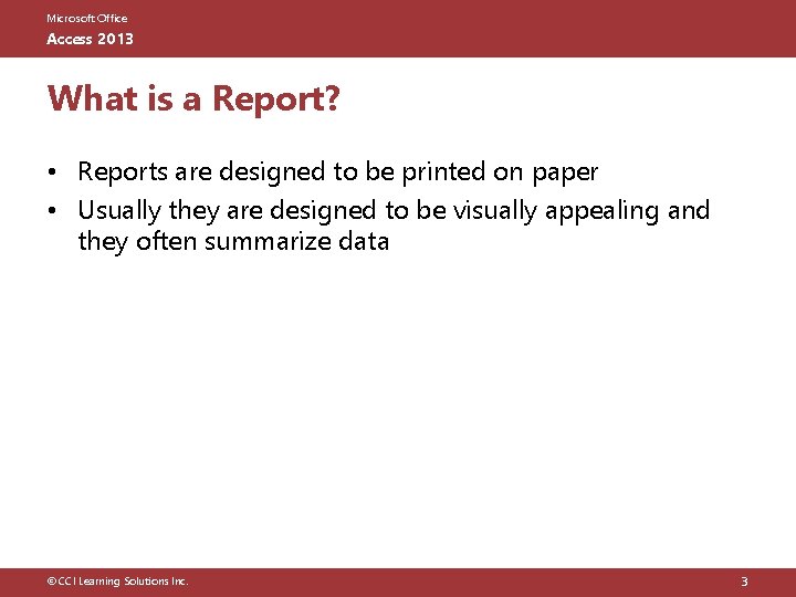 Microsoft Office Access 2013 What is a Report? • Reports are designed to be